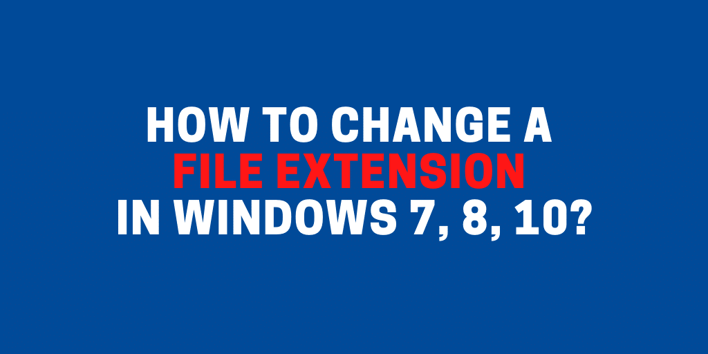 How to Change a File Extension in Windows