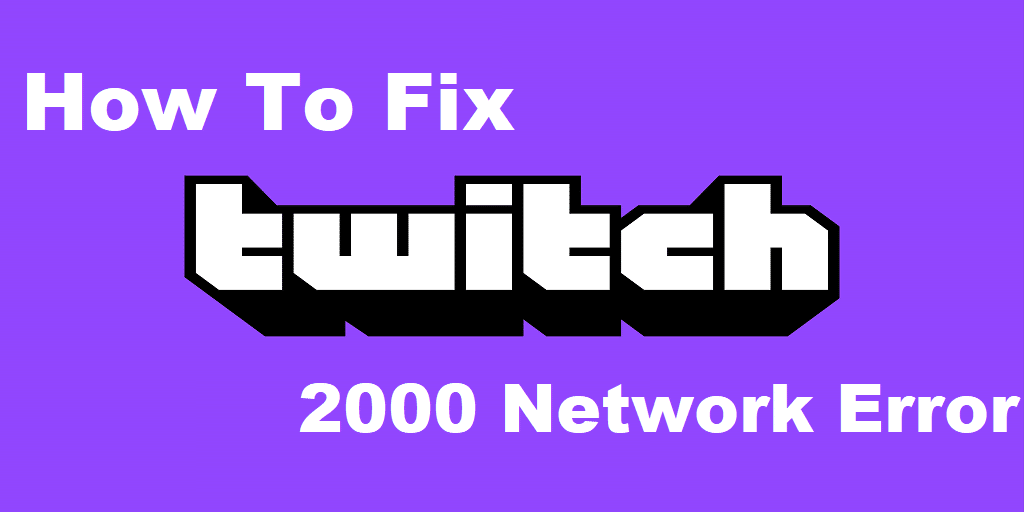 Fix Twitch 2000 Network Error