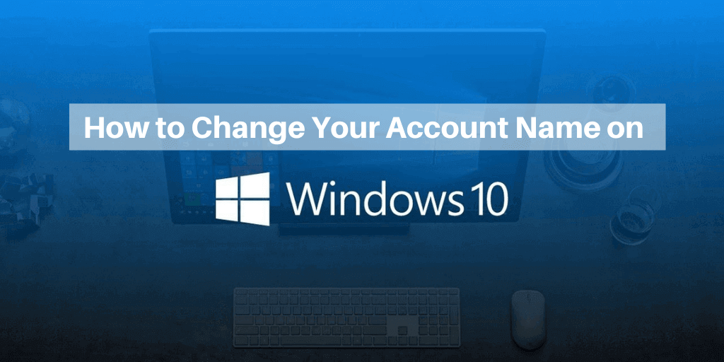 How to Change Your Account Name on Windows 10