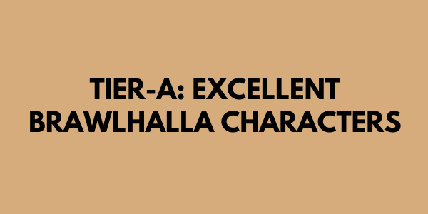 Tier-A: Excellent Brawlhalla Characters