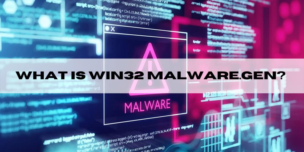 What Is Win32 malware.gen