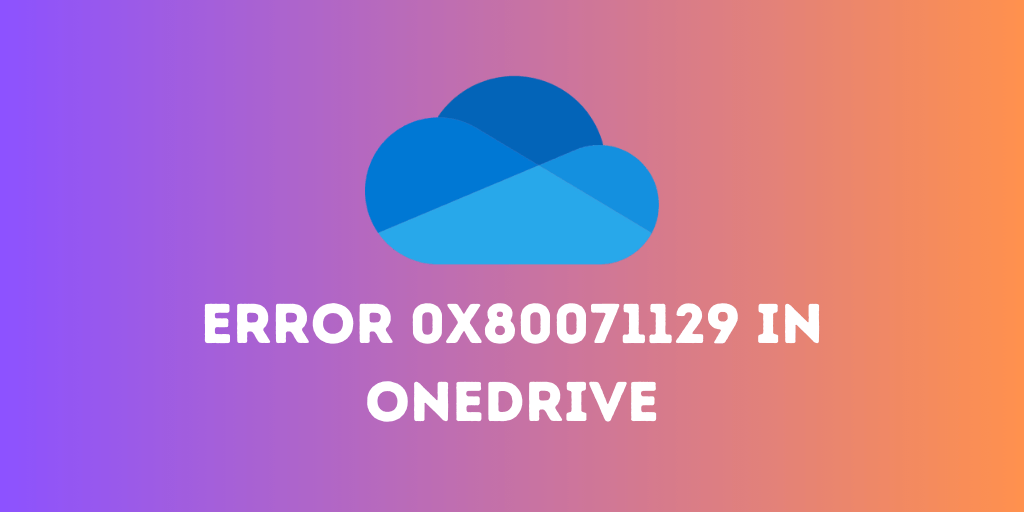 Fix Error 0x80071129 in OneDrive